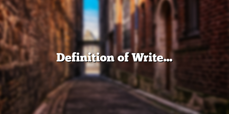 Definition of Writer: What Does it Mean to be a Writer?