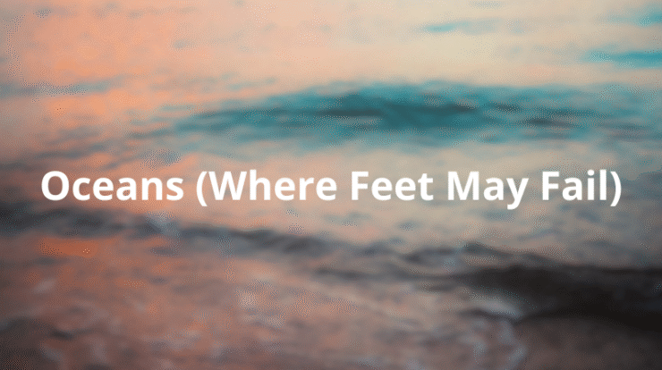 Oceans (Where Feet May Fail) by Hillsong United – A Journey of Faith and Surrender