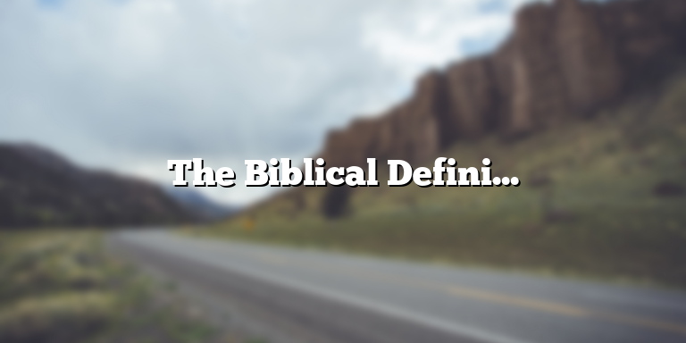 The Biblical Definition of a Servant: Understanding the Role in Christianity
