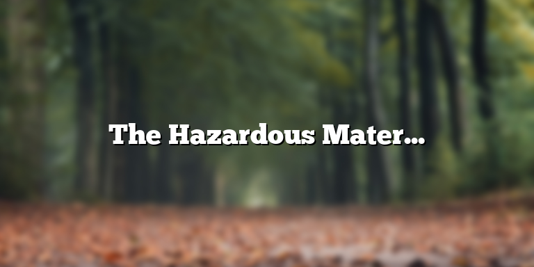 The Hazardous Materials Definition: Understanding Dangerous Substances