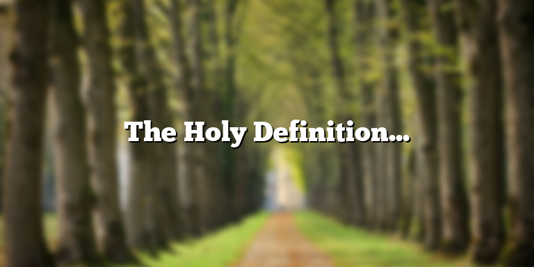 The Holy Definition Bible: Understanding the Meanings of Biblical Words