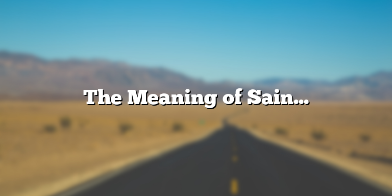 The Meaning of Saints in the Bible