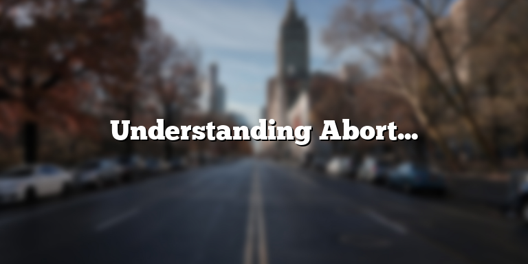 Understanding Abortion Laws: Definitions and Legalities