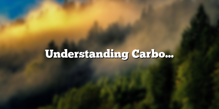 Understanding Carbon Emission: Definition and Impacts