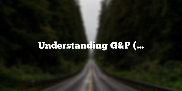 Understanding G&P (General and Administrative Expenses) Definition
