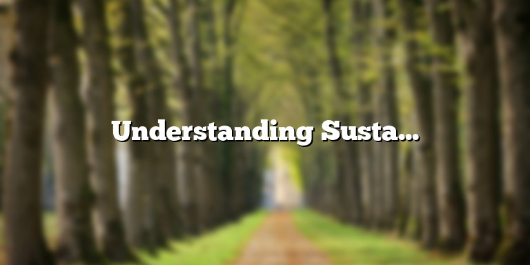 Understanding Sustainable Manufacturing: Definition and Importance