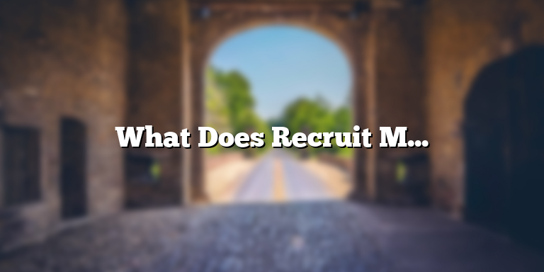 What Does Recruit Mean?