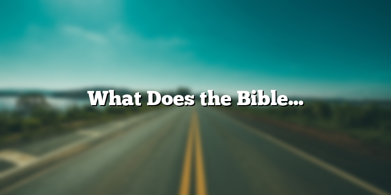 What Does the Bible Say About the Definition of Life?