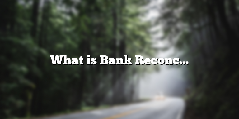 What is Bank Reconciliation and Why is it Important?
