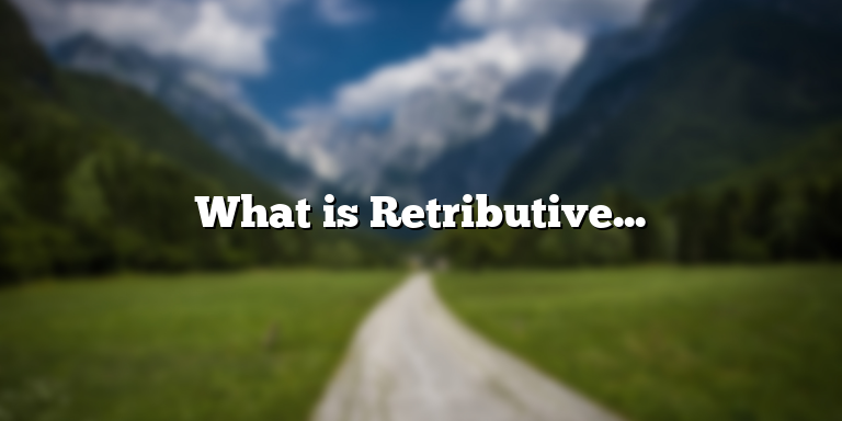 What is Retributive Justice? Definition and Examples