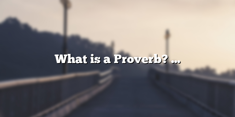 What is a Proverb? Understanding the Definition and Importance
