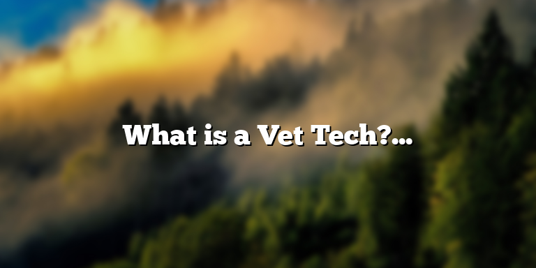 What is a Vet Tech? Understanding the Definition and Role